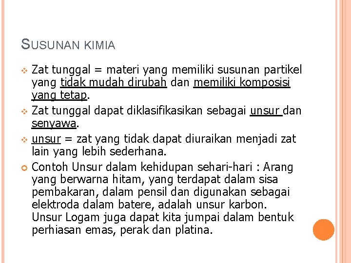 SUSUNAN KIMIA Zat tunggal = materi yang memiliki susunan partikel yang tidak mudah dirubah