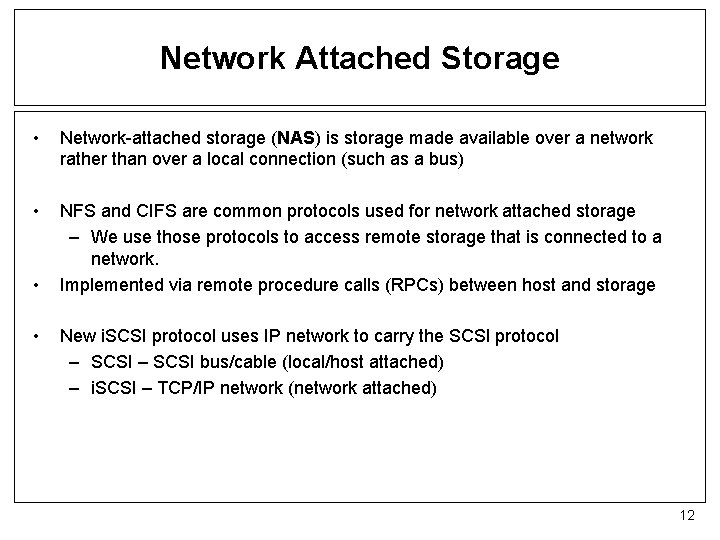 Network Attached Storage • Network-attached storage (NAS) is storage made available over a network