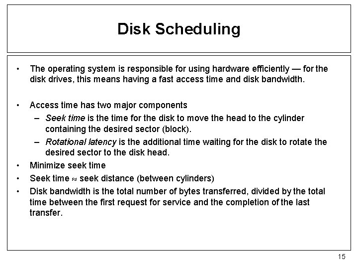 Disk Scheduling • The operating system is responsible for using hardware efficiently — for