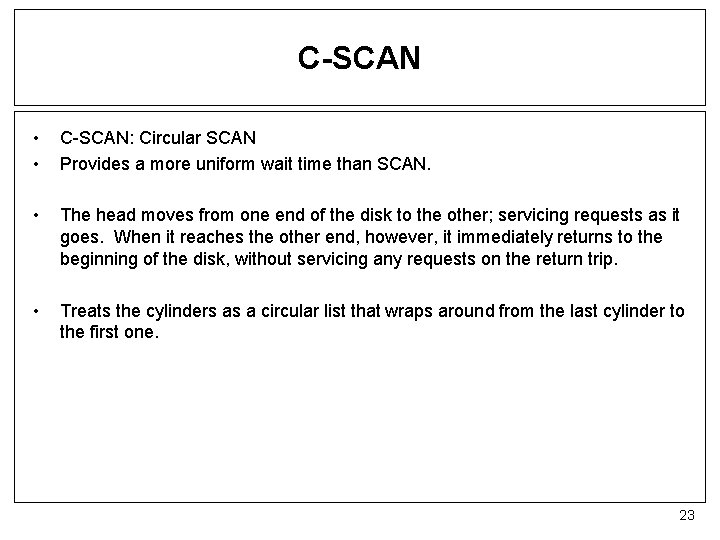 C-SCAN • • C-SCAN: Circular SCAN Provides a more uniform wait time than SCAN.
