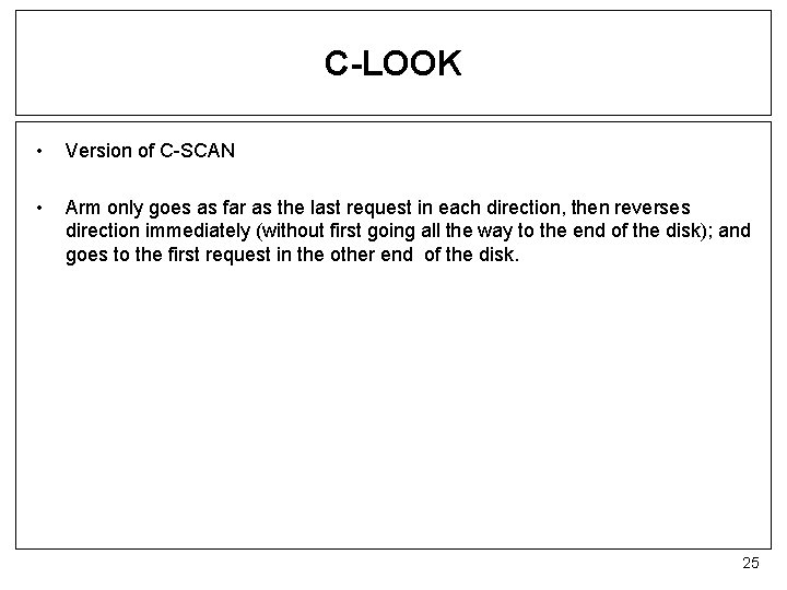 C-LOOK • Version of C-SCAN • Arm only goes as far as the last
