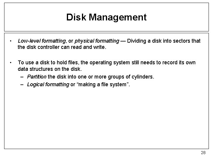 Disk Management • Low-level formatting, or physical formatting — Dividing a disk into sectors