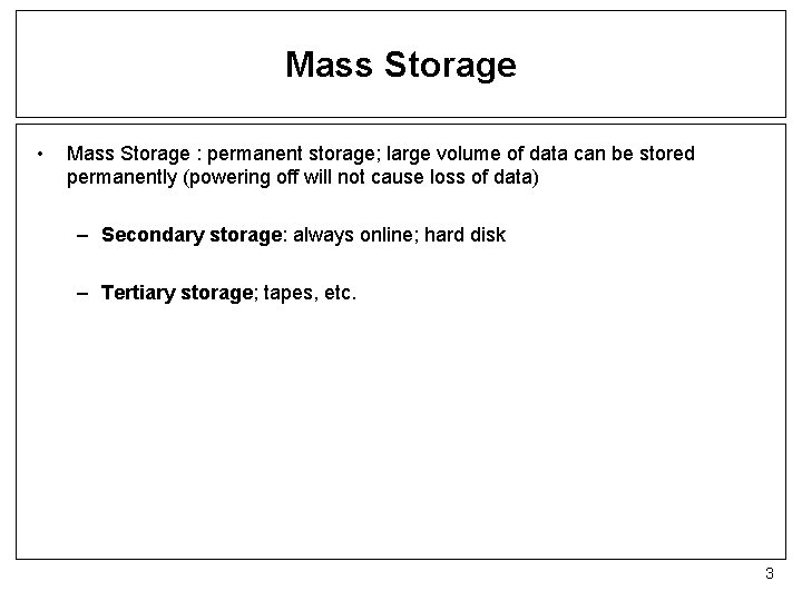 Mass Storage • Mass Storage : permanent storage; large volume of data can be