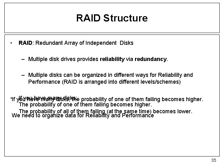 RAID Structure • RAID: Redundant Array of Independent Disks – Multiple disk drives provides