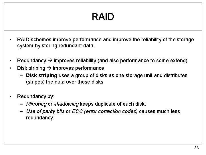 RAID • RAID schemes improve performance and improve the reliability of the storage system