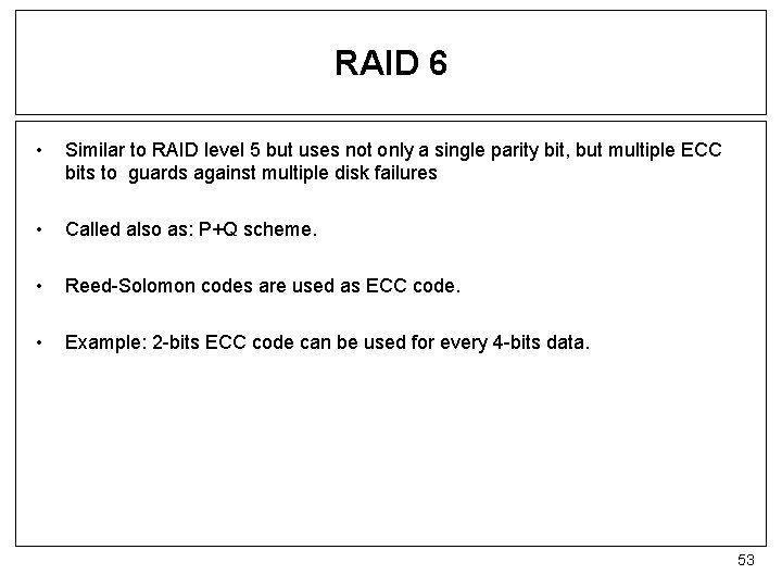 RAID 6 • Similar to RAID level 5 but uses not only a single