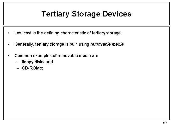 Tertiary Storage Devices • Low cost is the defining characteristic of tertiary storage. •