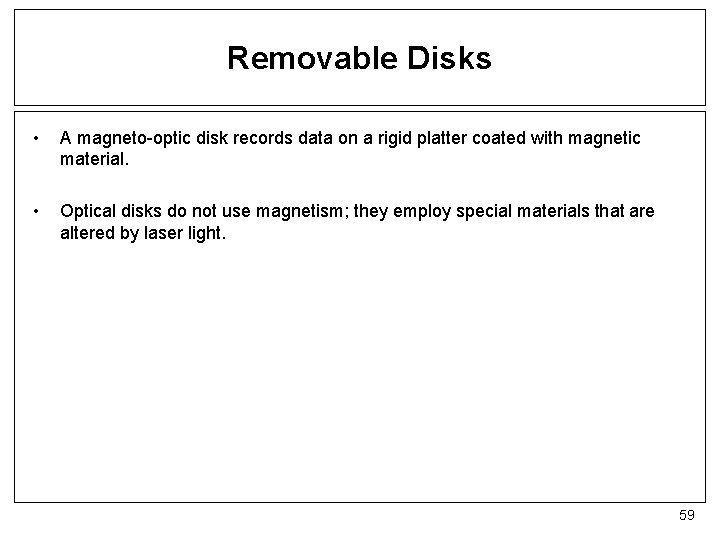 Removable Disks • A magneto-optic disk records data on a rigid platter coated with