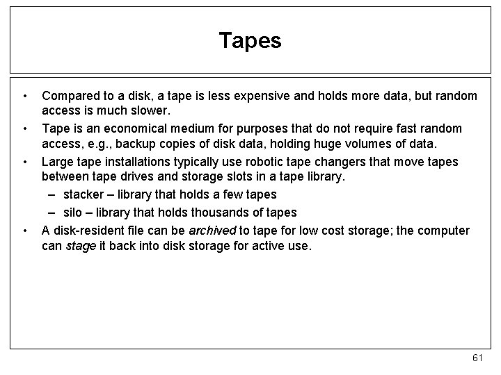 Tapes • • Compared to a disk, a tape is less expensive and holds