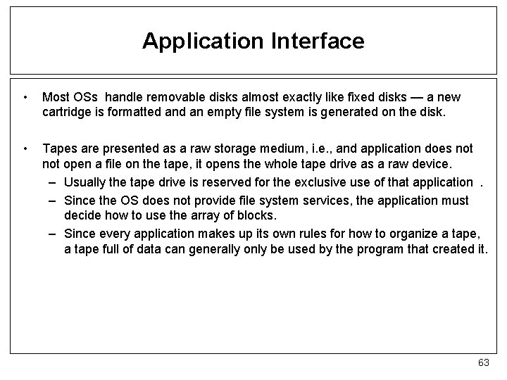 Application Interface • Most OSs handle removable disks almost exactly like fixed disks —