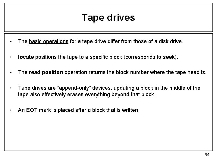 Tape drives • The basic operations for a tape drive differ from those of