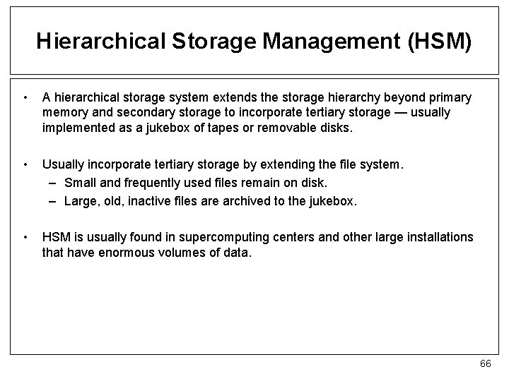 Hierarchical Storage Management (HSM) • A hierarchical storage system extends the storage hierarchy beyond