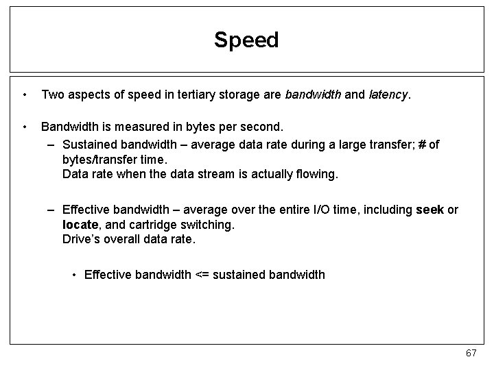 Speed • Two aspects of speed in tertiary storage are bandwidth and latency. •