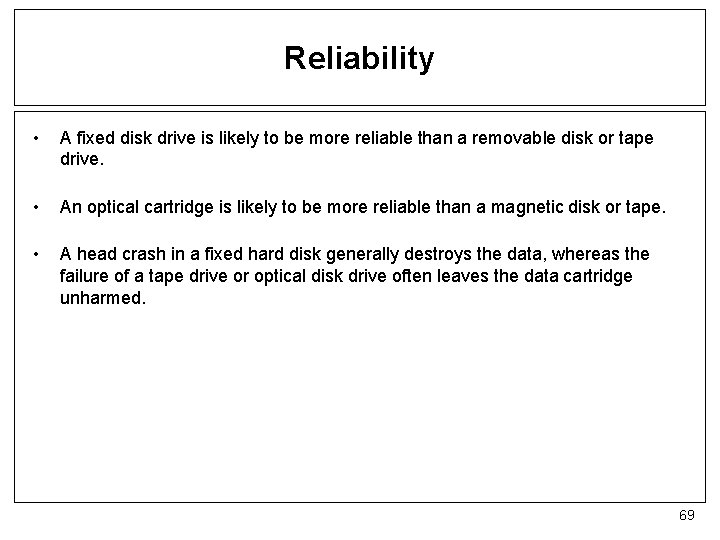 Reliability • A fixed disk drive is likely to be more reliable than a