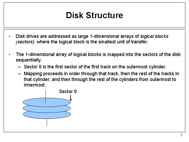 Disk Structure • Disk drives are addressed as large 1 -dimensional arrays of logical