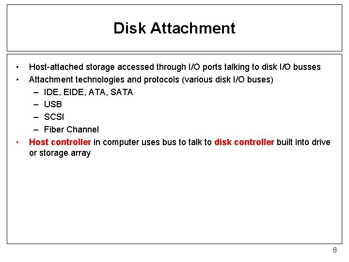 Disk Attachment • • • Host-attached storage accessed through I/O ports talking to disk