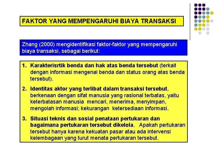 FAKTOR YANG MEMPENGARUHI BIAYA TRANSAKSI Zhang (2000) mengidentifikasi faktor-faktor yang mempengaruhi biaya transaksi, sebagai