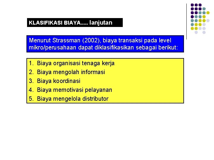 KLASIFIKASI BIAYA. . . lanjutan Menurut Strassman (2002), biaya transaksi pada level mikro/perusahaan dapat