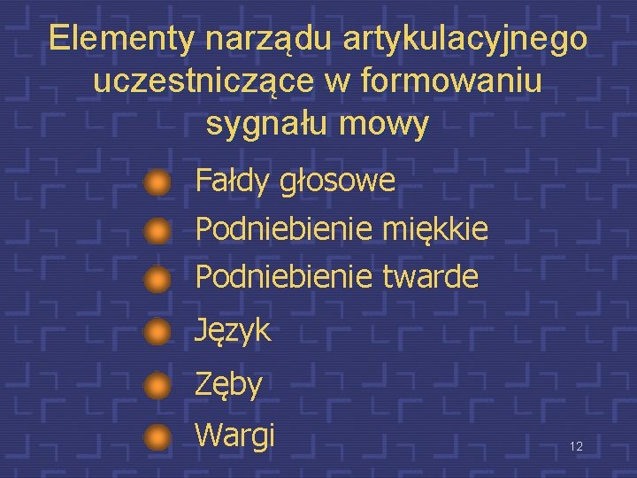 Elementy narządu artykulacyjnego uczestniczące w formowaniu sygnału mowy Fałdy głosowe Podniebienie miękkie Podniebienie twarde