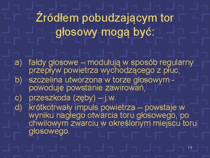 Źródłem pobudzającym tor głosowy mogą być: a) fałdy głosowe – modulują w sposób regularny