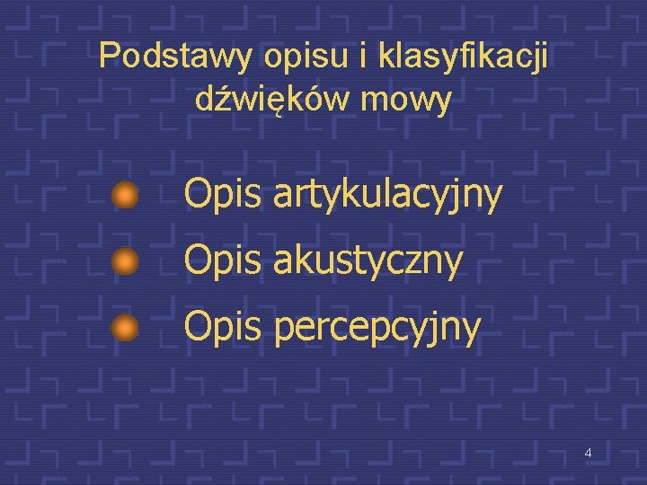 Podstawy opisu i klasyfikacji dźwięków mowy Opis artykulacyjny Opis akustyczny Opis percepcyjny 4 