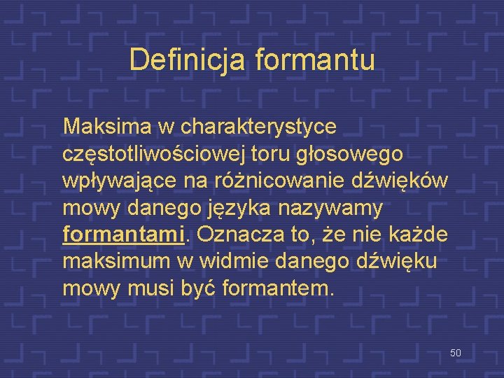 Definicja formantu Maksima w charakterystyce częstotliwościowej toru głosowego wpływające na różnicowanie dźwięków mowy danego