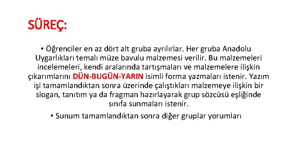 SÜREÇ: • Öğrenciler en az dört alt gruba ayrılırlar. Her gruba Anadolu Uygarlıkları temalı