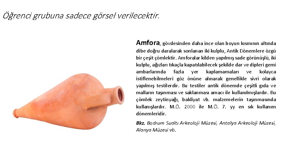 Öğrenci grubuna sadece görsel verilecektir. Amfora, gövdesinden daha ince olan boyun kısmının altında dibe