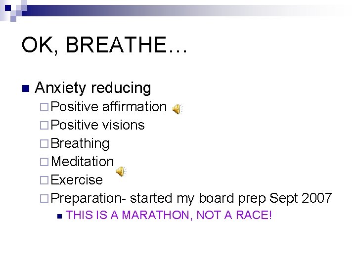 OK, BREATHE… n Anxiety reducing ¨ Positive affirmation ¨ Positive visions ¨ Breathing ¨