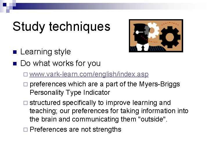 Study techniques n n Learning style Do what works for you ¨ www. vark-learn.