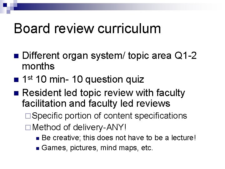 Board review curriculum Different organ system/ topic area Q 1 -2 months n 1