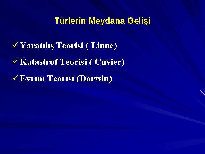 Türlerin Meydana Gelişi ü Yaratılış Teorisi ( Linne) ü Katastrof Teorisi ( Cuvier) ü