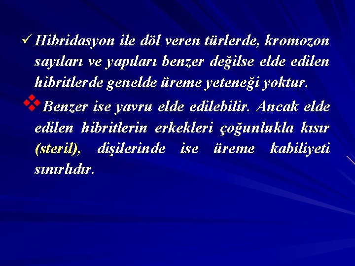 ü Hibridasyon ile döl veren türlerde, kromozon sayıları ve yapıları benzer değilse elde edilen