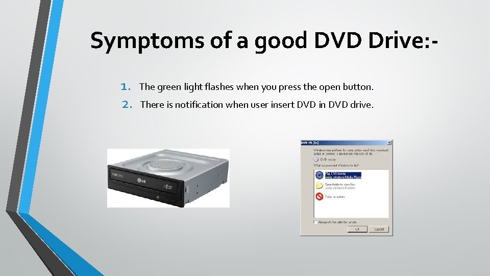 Symptoms of a good DVD Drive: 1. 2. The green light flashes when you