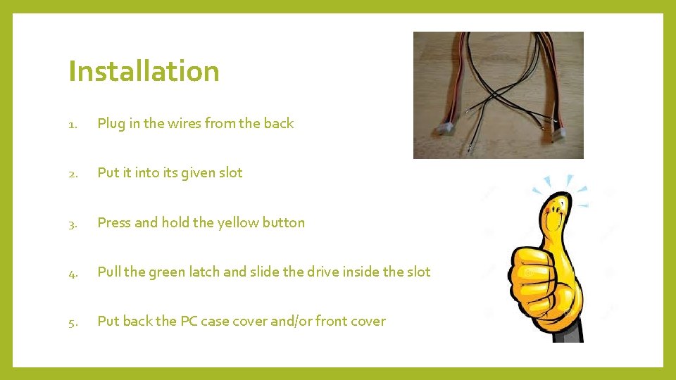 Installation 1. Plug in the wires from the back 2. Put it into its