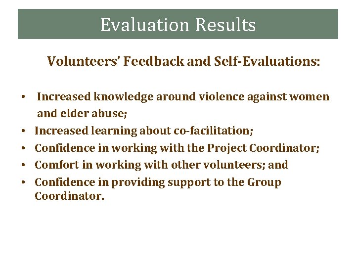 Evaluation Results Volunteers’ Feedback and Self-Evaluations: • Increased knowledge around violence against women and