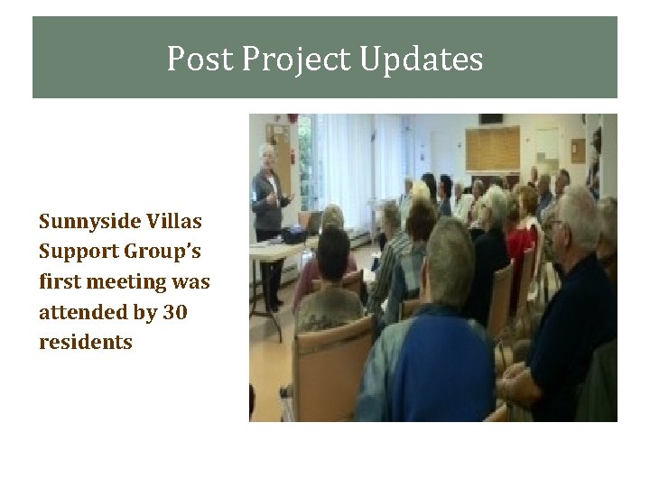 Post Project Updates Sunnyside Villas Support Group’s first meeting was attended by 30 residents