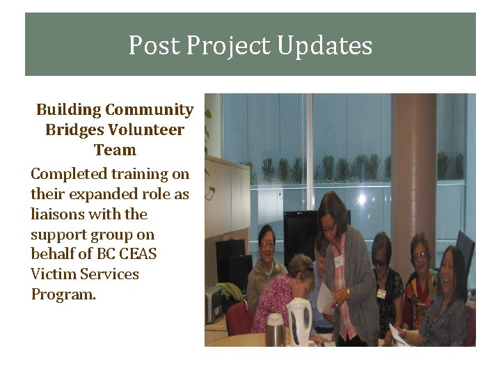 Post Project Updates Building Community Bridges Volunteer Team Completed training on their expanded role