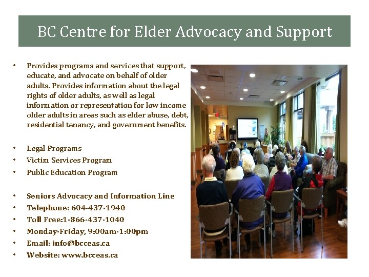 BC Centre for Elder Advocacy and Support • Provides programs and services that support,