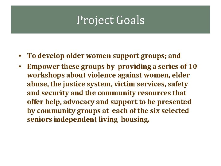 Project Goals • To develop older women support groups; and • Empower these groups