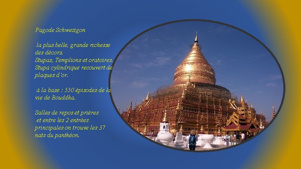 Pagode Schwezigon la plus belle, grande richesse des décors. Stupas, Templions et oratoires. Stupa