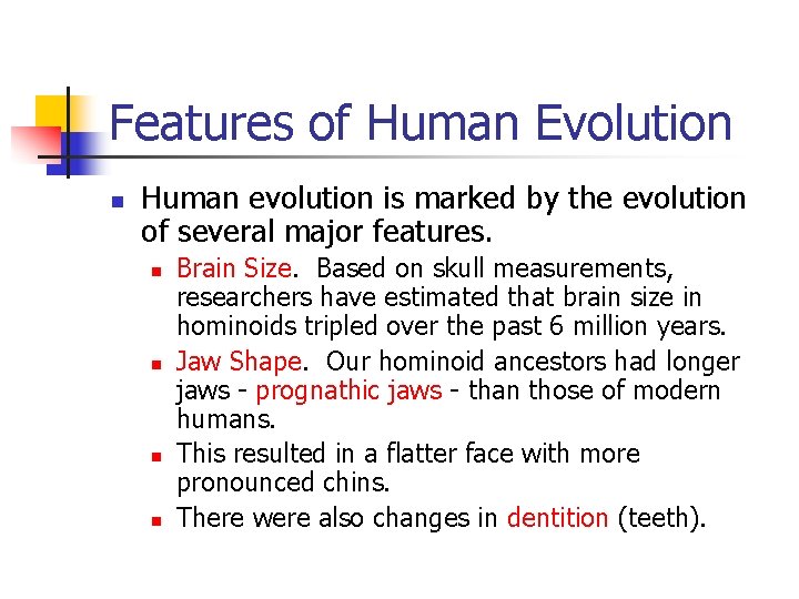 Features of Human Evolution n Human evolution is marked by the evolution of several