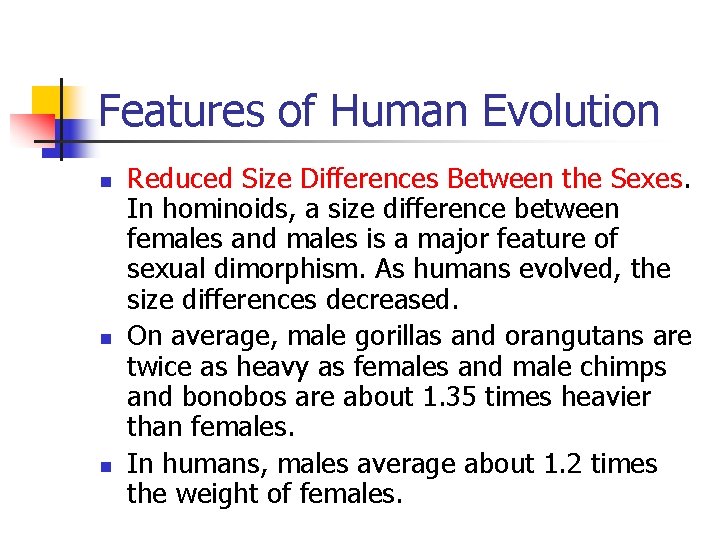 Features of Human Evolution n Reduced Size Differences Between the Sexes. In hominoids, a