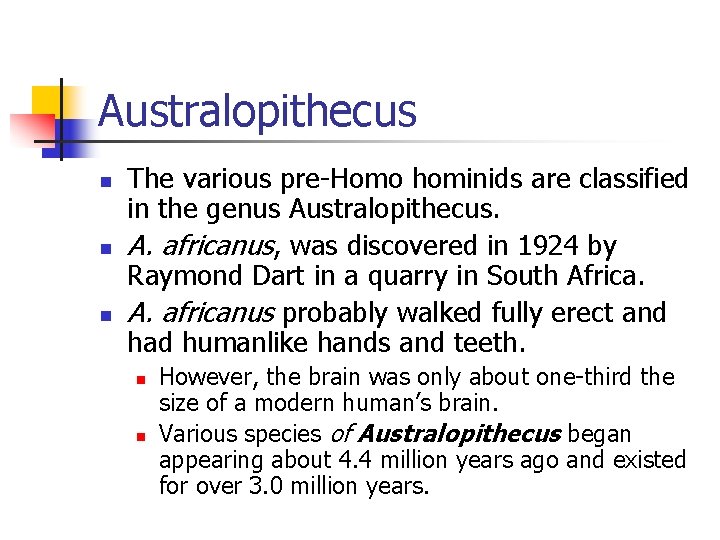 Australopithecus n n n The various pre-Homo hominids are classified in the genus Australopithecus.