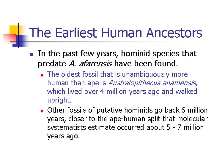The Earliest Human Ancestors n In the past few years, hominid species that predate