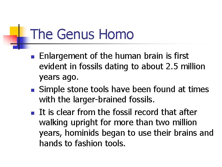 The Genus Homo n n n Enlargement of the human brain is first evident