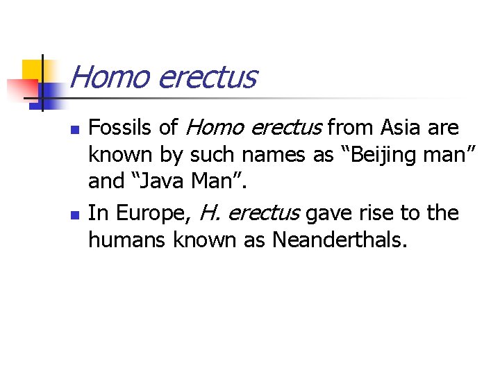 Homo erectus n n Fossils of Homo erectus from Asia are known by such