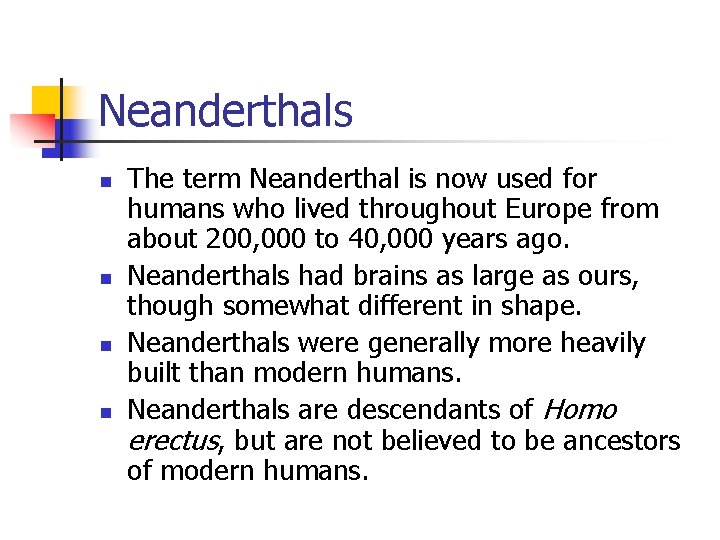 Neanderthals n n The term Neanderthal is now used for humans who lived throughout