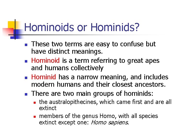 Hominoids or Hominids? n n These two terms are easy to confuse but have