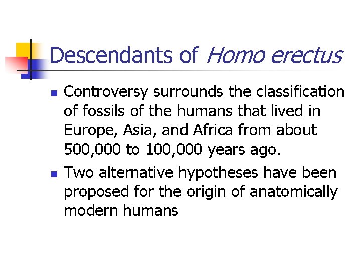 Descendants of Homo erectus n n Controversy surrounds the classification of fossils of the
